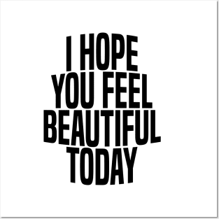 i hope you feel beautiful today Posters and Art